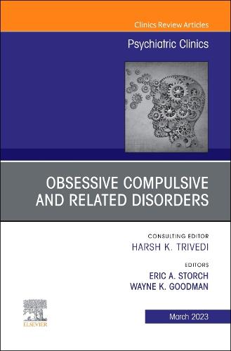 Obsessive Compulsive and Related Disorders, An Issue of Psychiatric Clinics of North America Volume 46-1