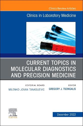 Current Topics in Molecular Diagnostics and Precision Medicine, An Issue of the Clinics in Laboratory Medicine Volume 42-4