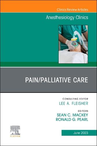 Pain/Palliative Care, An Issue of Anesthesiology Clinics Volume 41-2