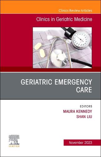 Geriatric Emergency Care, An Issue of Clinics in Geriatric Medicine Volume 39-4