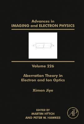 Aberration Theory in Electron and Ion Optics Volume 226