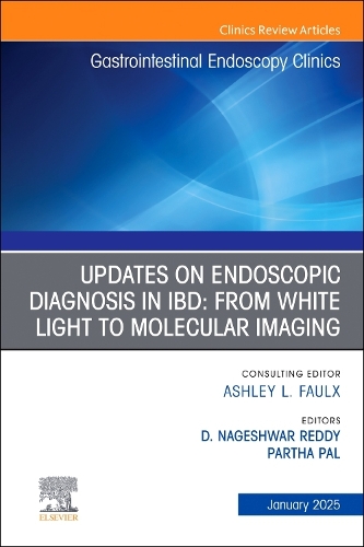 Updates on Endoscopic Diagnosis in IBD: From White Light to Molecular Imaging, An Issue of Gastrointestinal Endoscopy Clinics Volume 35-1