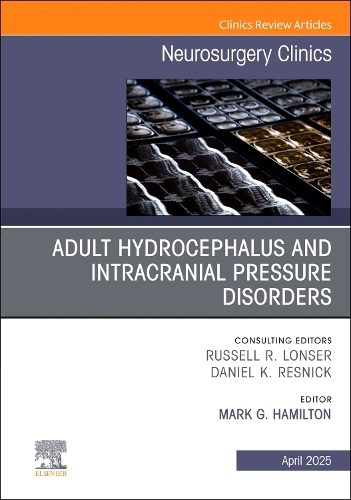 Adult Hydrocephalus and Intracranial Pressure Disorders, An Issue of Neurosurgery Clinics of North America Volume 36-2