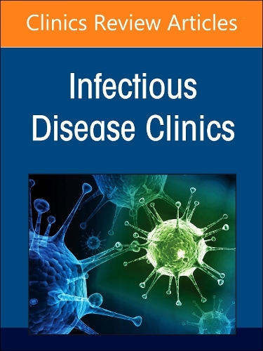 Advances in the Management of HIV, An Issue of Infectious Disease Clinics of North America Volume 38-3