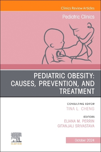 Pediatric Obesity: Causes, Prevention, and Treatment, An Issue of Pediatric Clinics of North America Volume 71-5