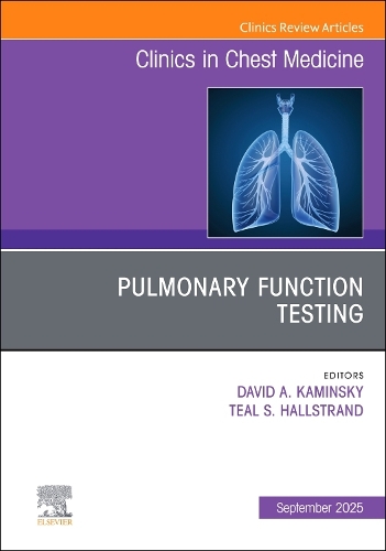 Pulmonary Function Testing, An Issue of Clinics in Chest Medicine Volume 46-3
