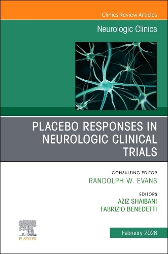 Placebo Responses in Neurologic Clinical Trials, An Issue of Neurologic Clinics Volume 44-1