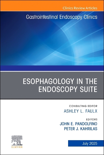 Esophagology in the Endoscopy Suite, An Issue of Gastrointestinal Endoscopy Clinics Volume 35-3
