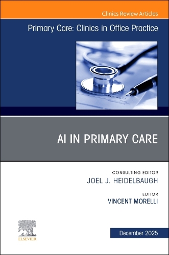 AI in Primary Care, An Issue of Primary Care: Clinics in Office Practice Volume 52-4