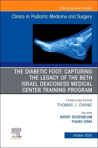 The Diabetic Foot: Capturing the Legacy of the Beth Israel Deaconess Medical Center Training Program, An issue of Clinics in Podiatric Medicine and Surgery Volume 42-4