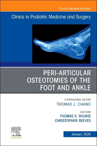 Peri-Articular Osteotomies of the Foot and Ankle, An issue of Clinics in Podiatric Medicine and Surgery Volume 43-1