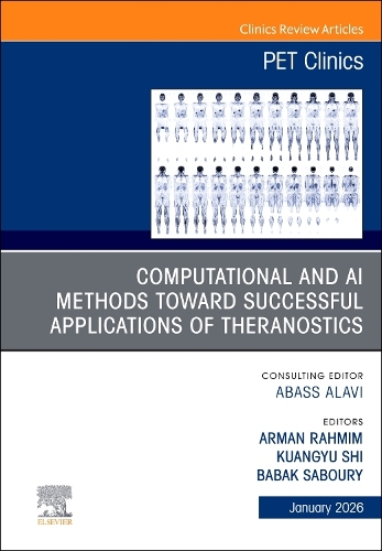 Computational and AI Methods in Theranostics and Nuclear Oncology, An Issue of PET Clinics Volume 21-1