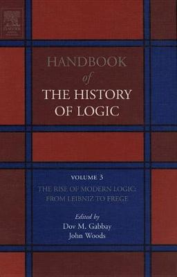 The Rise of Modern Logic: from Leibniz to Frege Volume 3