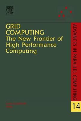 Grid Computing: The New Frontier of High Performance Computing Volume 14