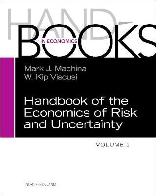 Handbook of the Economics of Risk and Uncertainty Volume 1