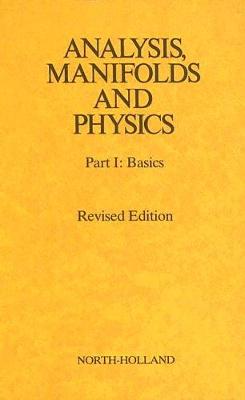 Analysis, Manifolds and Physics Revised Edition Volume I