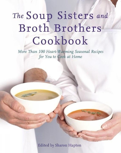 The Soup Sisters And Broth Brothers Cookbook