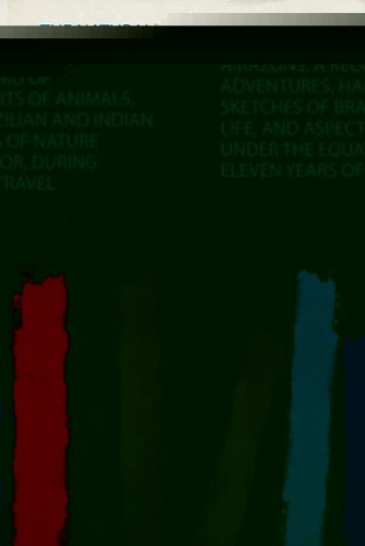The Naturalist on the River Amazons: a Record of Adventures, Habits of Animals, Sketches of Brazilian and Indian Life, and Aspects of Nature Under the Equator, During Eleven Years of Travel
