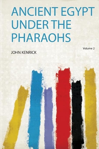 Ancient Egypt Under the Pharaohs Volume 2