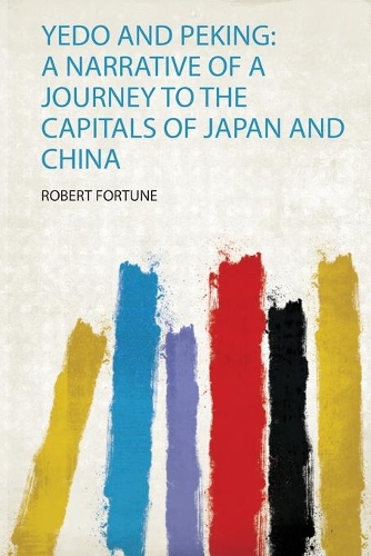 Yedo and Peking: a Narrative of a Journey to the Capitals of Japan and China
