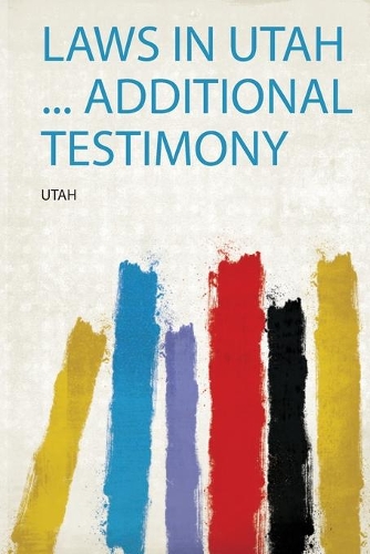 Laws in Utah ... Additional Testimony