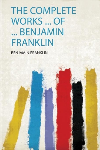 The Complete Works ... of ... Benjamin Franklin