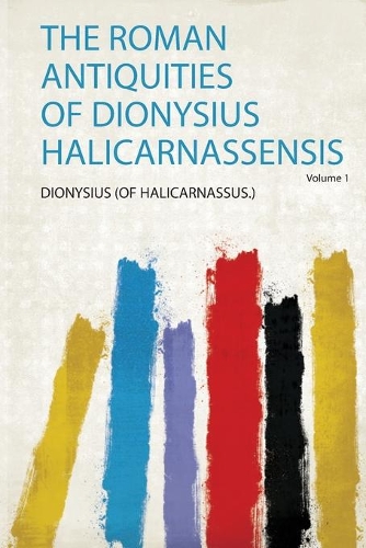The Roman Antiquities of Dionysius Halicarnassensis Volume 1