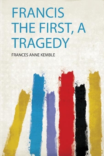 Francis the First, a Tragedy
