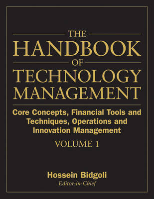 The Handbook of Technology Management: Core Concepts, Financial Tools and Techniques, Operations and Innovation Management v. 1