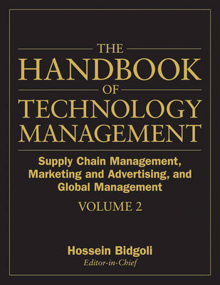 The Handbook of Technology Management: Supply Chain Management, Marketing and Advertising, and Global Management v. 2