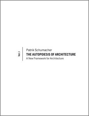 The Autopoiesis of Architecture, Volume I