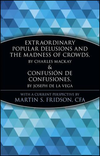 Extraordinary Popular Delusions and the Madness of Crowds and Confusión de Confusiones