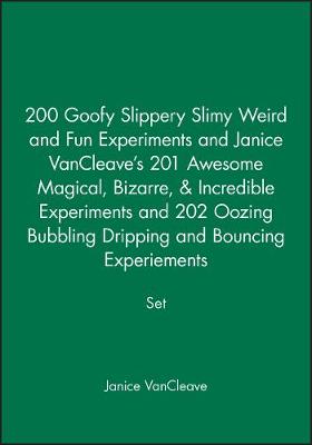 200 Goofy Slippery Slimy Weird and Fun Experiments and Janice VanCleave's 201 Awesome Magical, Bizarre, & Incredible Experiments and 202 Oozing Bubbling Dripping and Bouncing Experiements Set