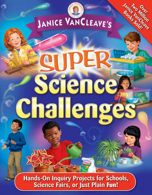 Janice VanCleave's Super Science Challenges