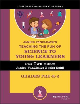 Janice VanCleave's Teaching the Fun of Science to Young Learners