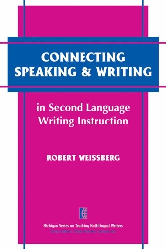 Connecting Speaking & Writing in Second Language Writing Instruction