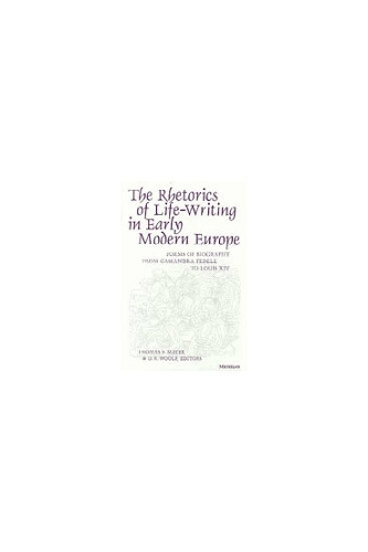 The Rhetorics of Life-Writing in Early Modern Europe