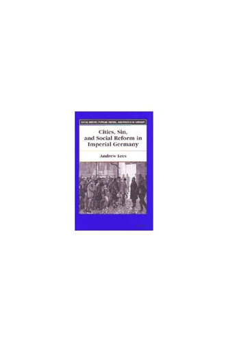 Cities, Sin, and Social Reform in Imperial Germany