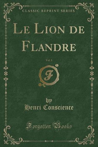 Le Lion de Flandre, Vol. 1 (Classic Reprint)