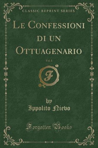 Le Confessioni Di Un Ottuagenario, Vol. 1 (Classic Reprint)