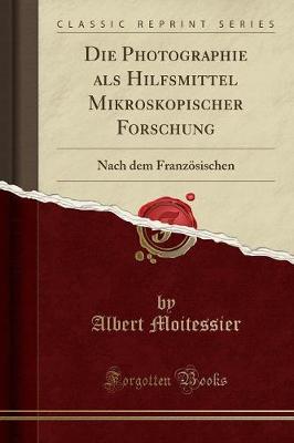 Die Photographie ALS Hilfsmittel Mikroskopischer Forschung