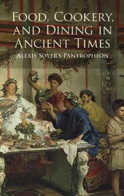 Food, Cookery and Dining in Ancient Times