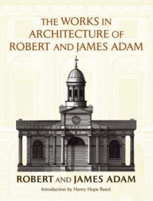 The Works in Architecture of Robert and James Adam