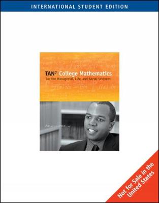 College Mathematics for the Managerial, Life, and Social Sciences, International Edition