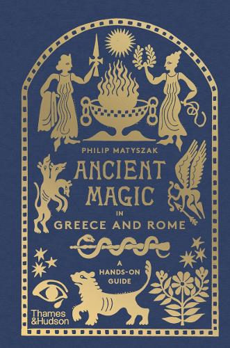 Ancient Magic in Greece and Rome by Philip Matyszak