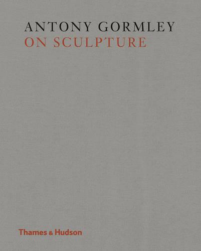 Antony Gormley on Sculpture