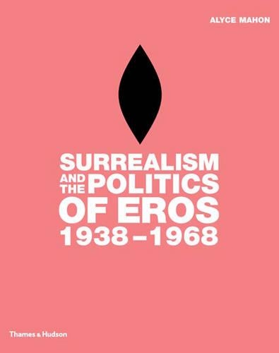Surrealism and the Politics of Eros:1938-1968