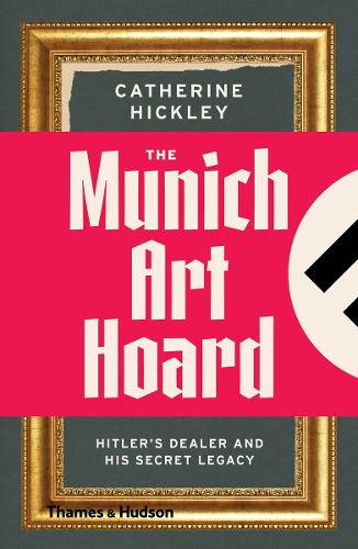 The Munich Art Hoard by Catherine Hickley