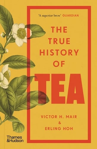 The True History of Tea by Victor H. Mair
