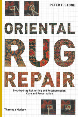 Oriental Rug Repair: Step-by-Step Reknotting, Reconstruction,care